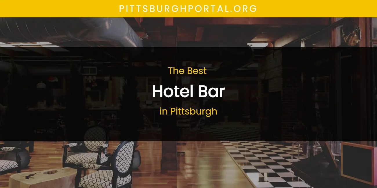 Pittsburgh's Best Hotel Bar featured